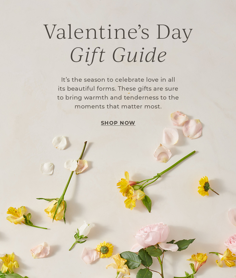 Valentine's Day Gift Guide. It's the season to celebrate love in all its beautiful forms. These gifts are sure to bring warmth and tenderness to the moments that matter most.