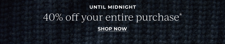 40% off your entire purchase*