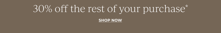 30% off the rest of your purchase. Shop Now!