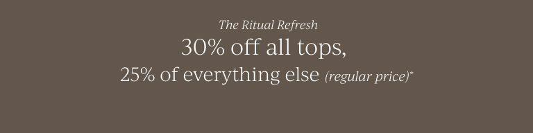 30% off all tops, 25% of everything else (regular price)* Shop Now