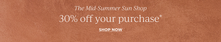 The mid summer sun shop. 30% off your purchase.* Shop now.