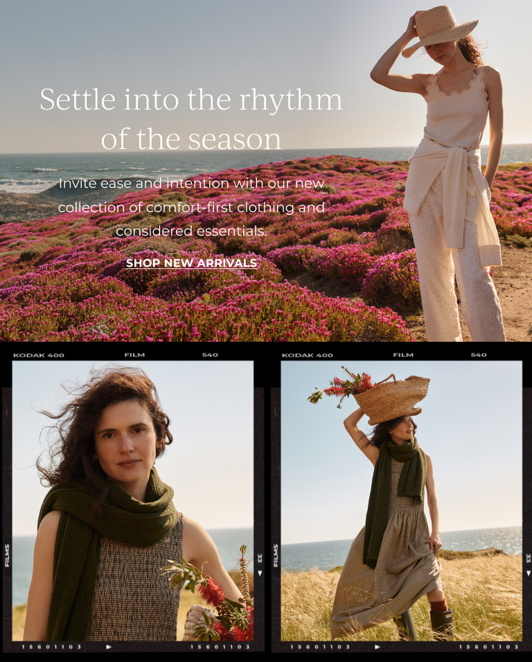Settle into the rhythm of the season. Shop New Arrivals.