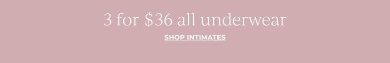 3 for $36 all underwear. Shop intimates