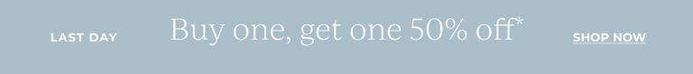 Last day. Buy one, get one 50% off.* Shop now.