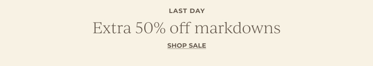 Last Day:  New Styles Added: Extra 50% off markdowns. Shop Sale! 