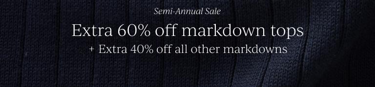 Extra 60% off markdowns tops and Extra 40% off all other markdowns.