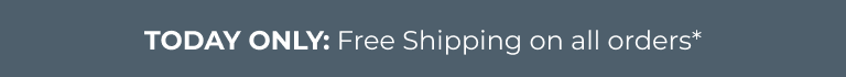Today Only: Free Shipping on all orders. 