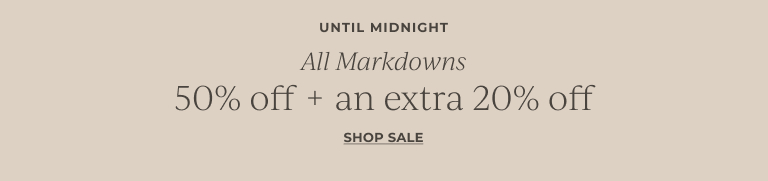 Until Midnight: All markdowns 50% off + an extra 20% off