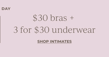 Last Day: $30 bras + 3 for $30 underwear. Shop Intimates